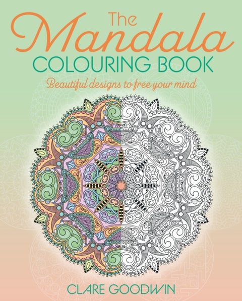 The Mandala Colouring Book - Beautiful Designs to Free Your Mind