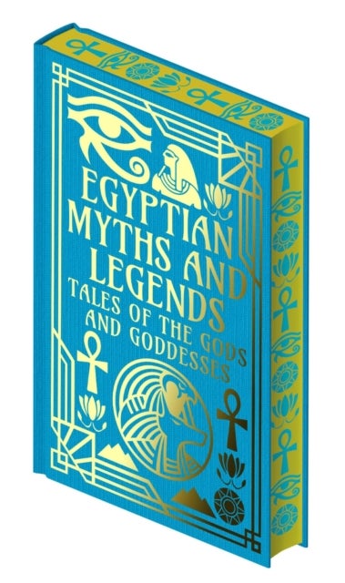 Egyptian Myths and Legends - Tales of the Gods and Goddesses