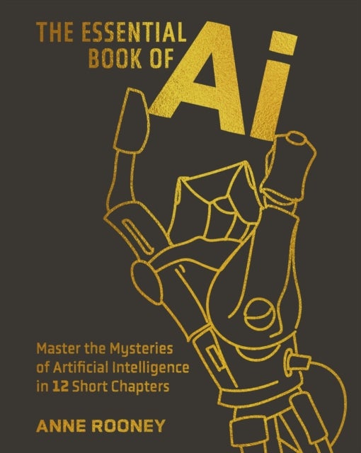 The Essential Book of AI - Master the Mysteries of Artificial Intelligence in 12 Short Chapters