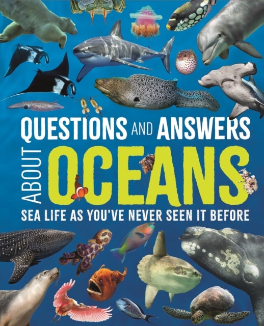 Questions and Answers About Oceans - Sea Life As You've Never Seen It Before