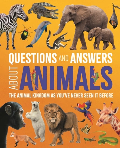 Questions and Answers About Animals - The Animal Kingdom as You've Never Seen It Before