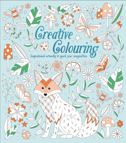 Creative Colouring - Inspirational Artworks to Spark Your Imagination