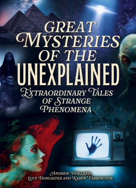 Great Mysteries of the Unexplained - Extraordinary Tales of Strange Phenomena