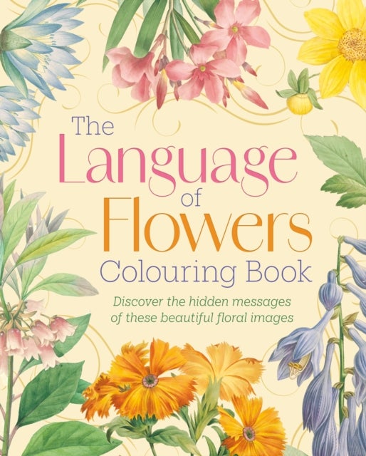 The Language of Flowers Colouring Book - Discover the hidden messages of these beautiful floral images