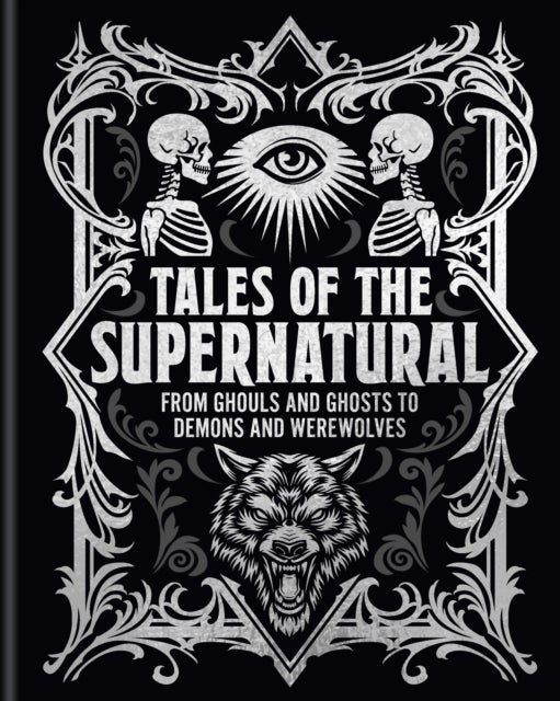 Tales of the Supernatural - From Ghouls and Ghosts to Demons and Werewolves