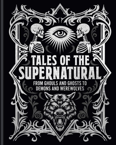 Tales of the Supernatural - From Ghouls and Ghosts to Demons and Werewolves