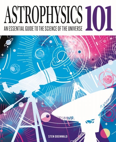 Astrophysics 101 - An Essential Guide to the Science of the Universe