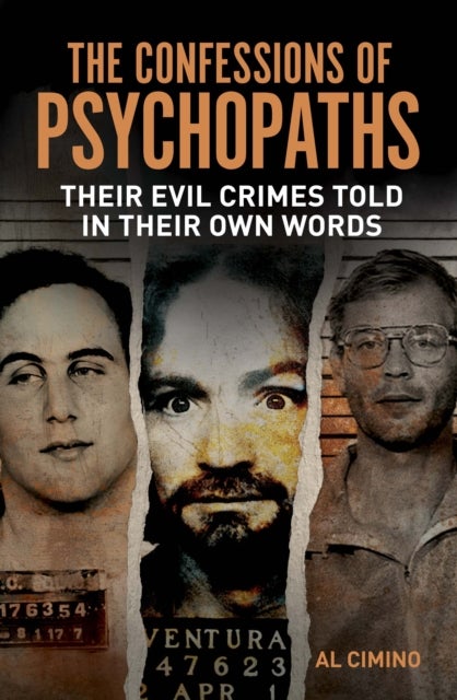 The Confessions of Psychopaths - Their Evil Crimes Told in Their Own Words