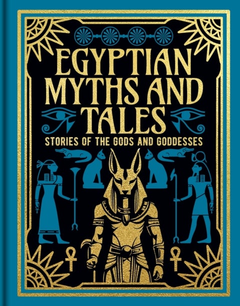 Egyptian Myths and Tales - Stories of the Gods and Goddesses