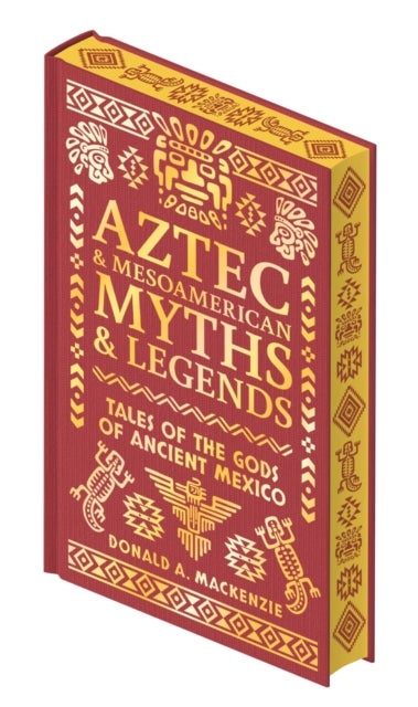 Aztec & Mesoamerican Myths & Legends - Tales of the Gods of Ancient Mexico