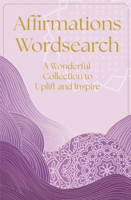 Affirmations Wordsearch - A Wonderful Collection of Over 150 Puzzles to Relax and Inspire