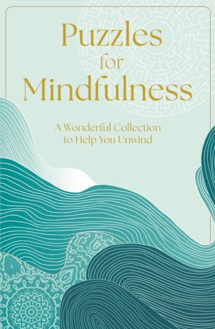 Puzzles for Mindfulness - A Wonderful Collection to Help You Unwind