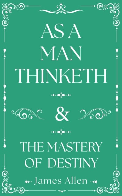 As a Man Thinketh and The Mastery of Destiny