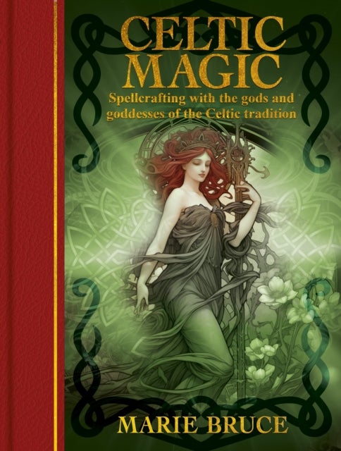 Celtic Magic - Spellcrafting with the gods and goddesses of the Celtic tradition