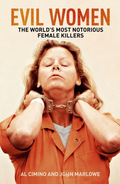 Evil Women - The World’s Most Notorious Female Killers