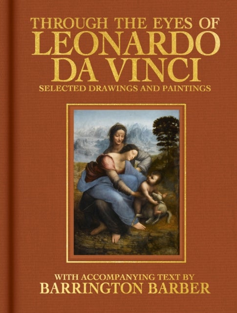 Through the Eyes of Leonardo da Vinci - Selected Drawing and Paintings