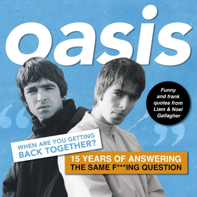 Oasis: When are you getting back together? - Funny and frank quotes from Liam & Noel Gallagher