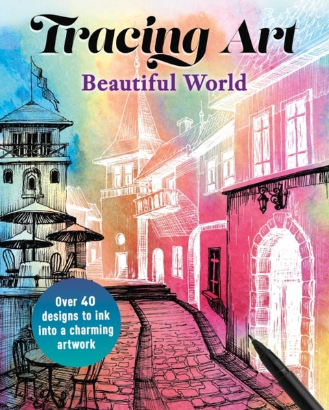 Tracing Art: Beautiful World - Over 40 Designs to Ink Into a Charming Artwork