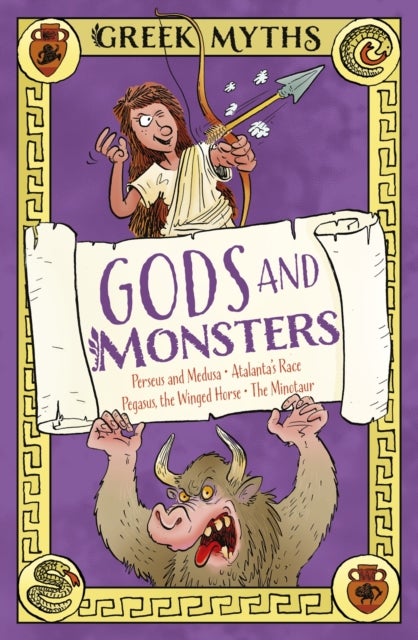 Greek Myths: Gods and Monsters - Perseus and Medusa, Atalanta's Race, Pegasus, the Winged Horse, The Minotaur