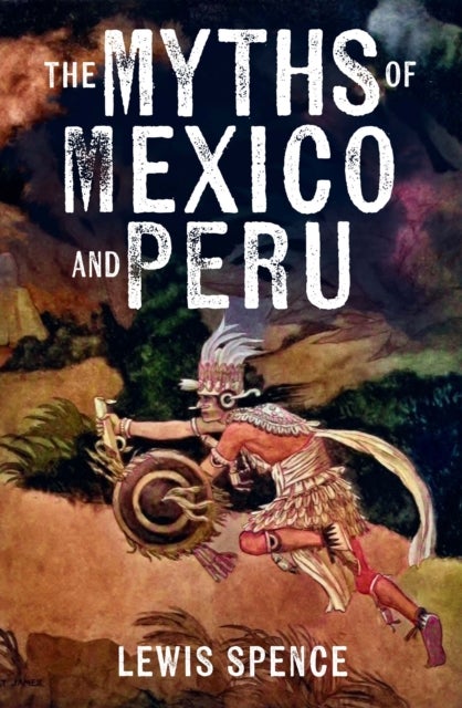 The Myths of Mexico and Peru