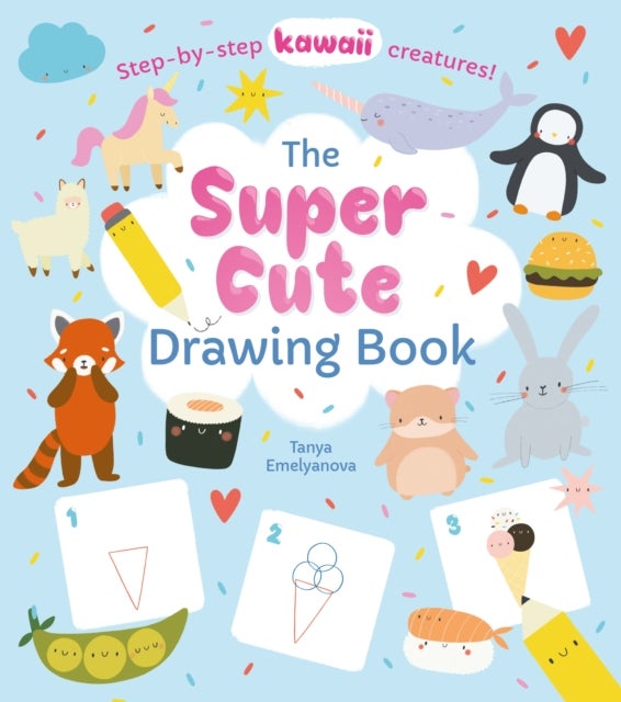 The Super Cute Drawing Book - Step-by-step kawaii creatures!