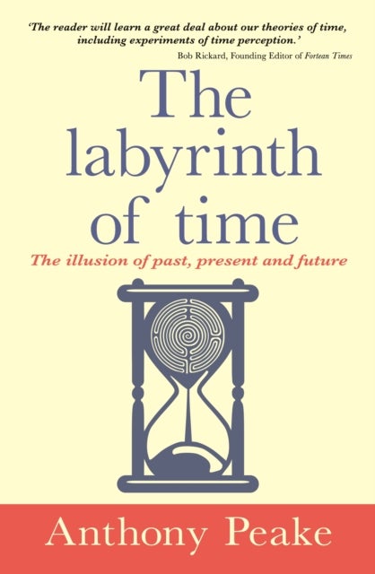 The Labyrinth of Time - The Illusion of Past, Present and Future