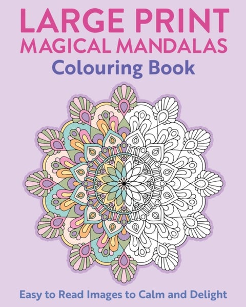 Large Print Magical Mandalas Colouring Book - Easy to Read Images to Calm and Delight