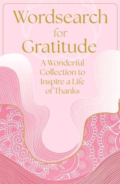 Wordsearch for Gratitude - A Wonderful Collection of 150 Puzzles to Inspire a Life of Thanks