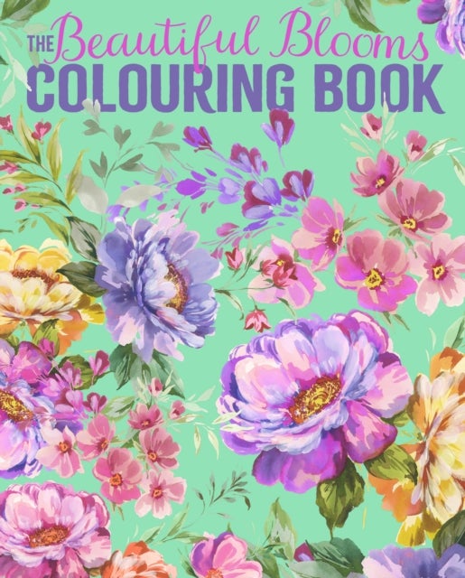 The Beautiful Blooms Colouring Book - Over 40 Floral Designs to Colour