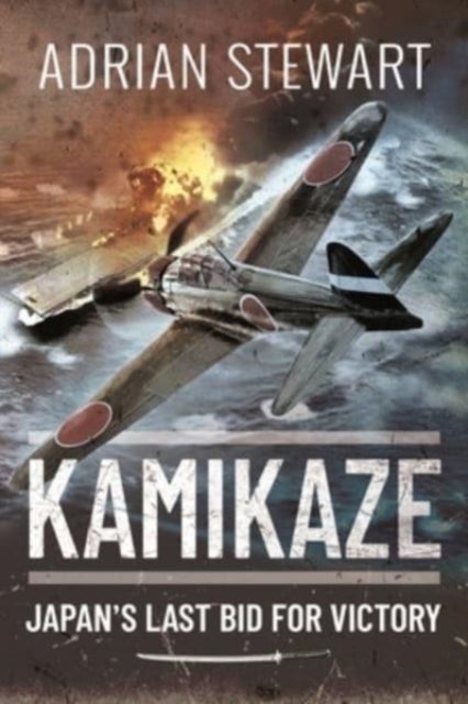 Kamikaze - Japan's Last Bid for Victory