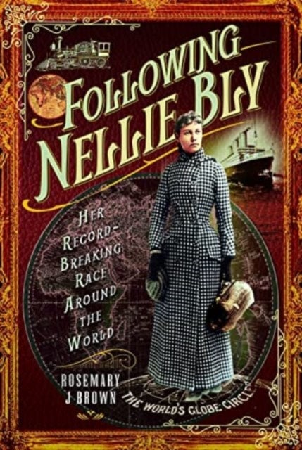 Following Nellie Bly - Her Record-Breaking Race Around the World