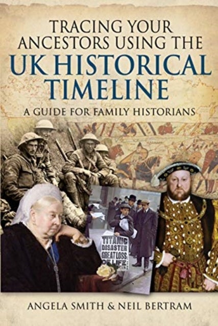 Tracing your Ancestors using the UK Historical Timeline - A Guide for Family Historians