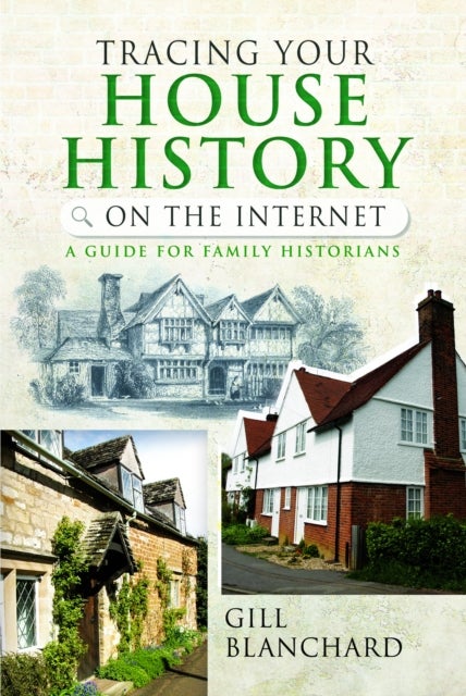 Tracing Your House History on the Internet - A Guide for Family Historians