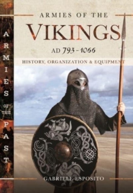 Armies of the Vikings, AD 793 1066 - History, Organization and Equipment