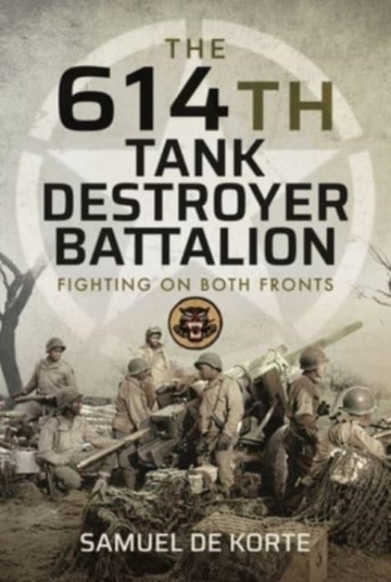 The 614th Tank Destroyer Battalion - Fighting on Both Fronts