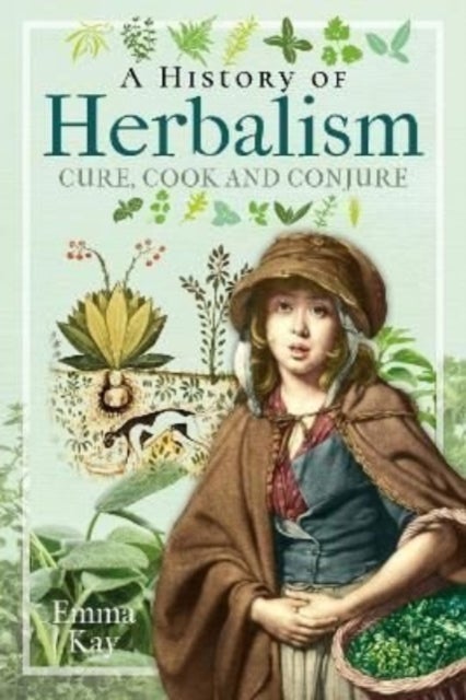 A History of Herbalism - Cure, Cook and Conjure