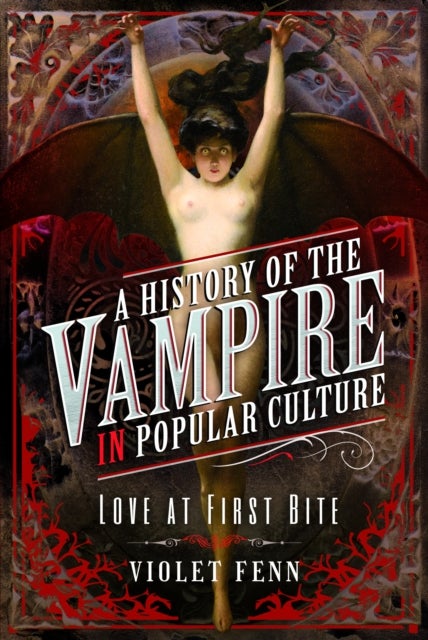 A History of the Vampire in Popular Culture - Love at First Bite