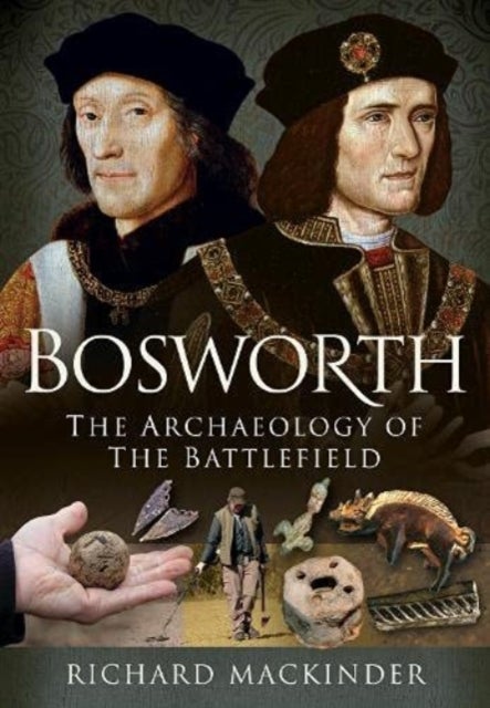 Bosworth - The Archaeology of the Battlefield