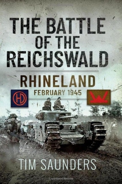 The Battle of the Reichswald - Rhineland February 1945