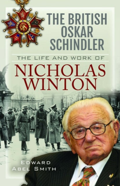 The British Oskar Schindler - The Life and Work of Nicholas Winton