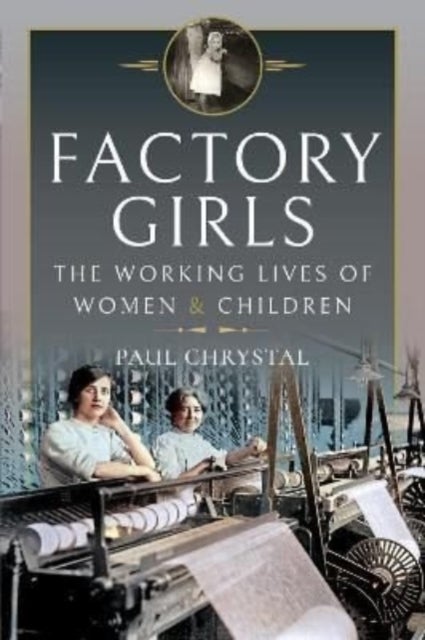 Factory Girls - The Working Lives of Women and Children