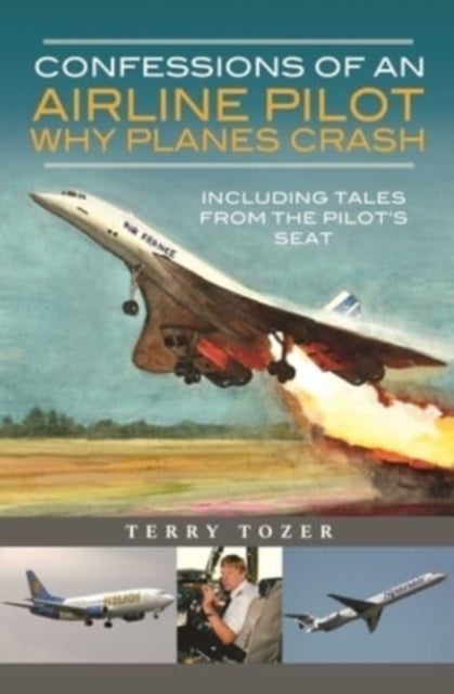 Confessions of an Airline Pilot - Why planes crash - Including Tales from the Pilot's Seat