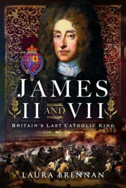 James II & VII - Britain's Last Catholic King