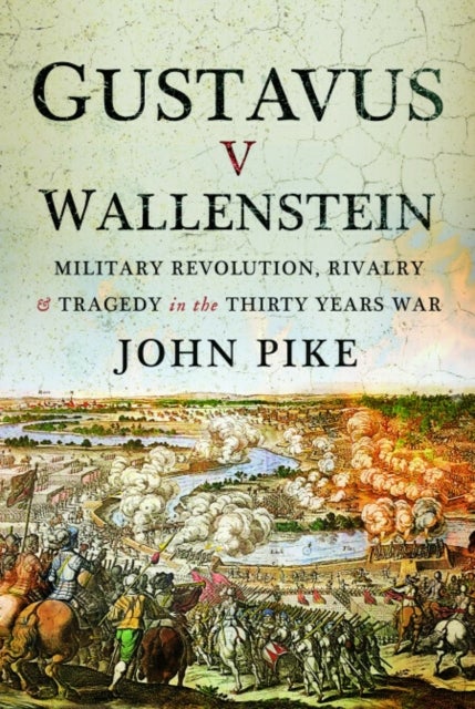 Gustavus v Wallenstein - Military Revolution, Rivalry and Tragedy in the Thirty Years War