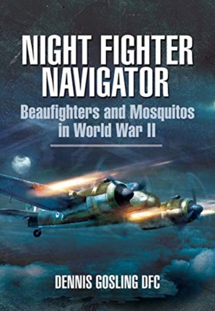 Night Fighter Navigator - Beaufighters and Mosquitos in WWII