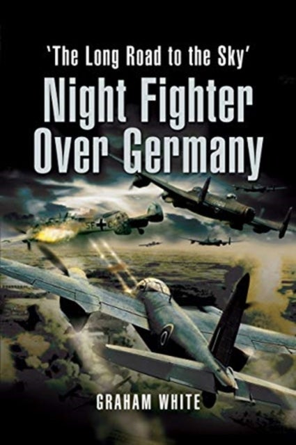 Night Fighter Over Germany - The Long Road to the Sky