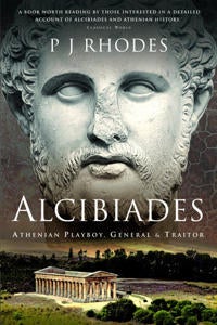 Alcibiades - Athenian Playboy, General and Traitor
