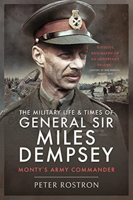 The Military Life and Times of General Sir Miles Dempsey - Monty's Army Commander