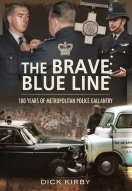The Brave Blue Line - 100 Years of Metropolitan Police Gallantry