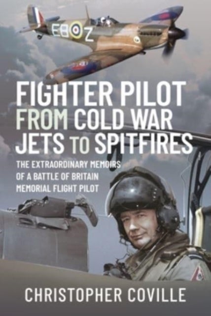 Fighter Pilot: From Cold War Jets to Spitfires - The Extraordinary Memoirs of a Battle of Britain Memorial Flight Pilot